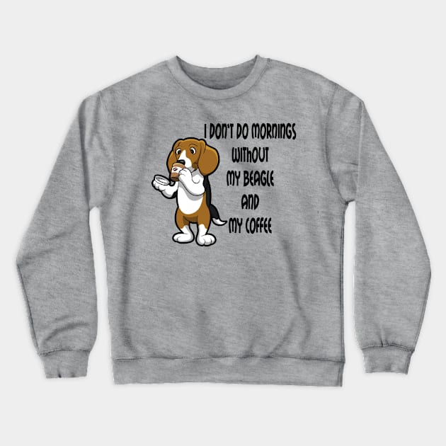 Beagle Breed Mornings Without Coffee And Dog Cartoon Crewneck Sweatshirt by SistersRock